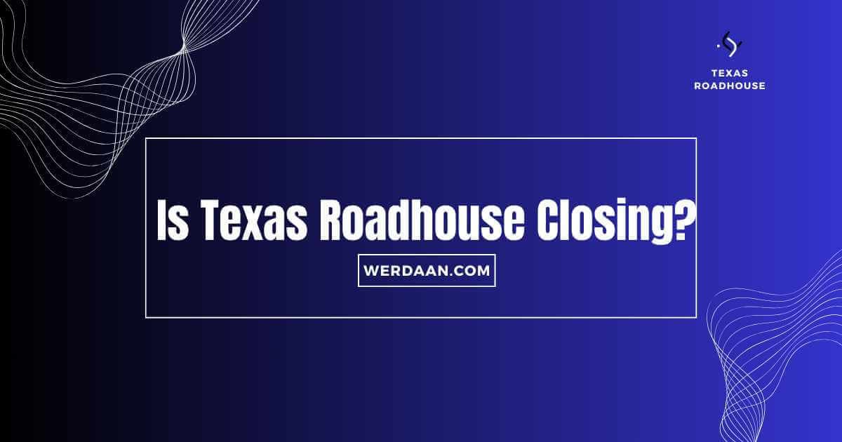 Is Texas Roadhouse Closing?