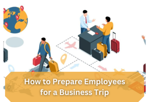 How to Prepare Employees for a Business Trip