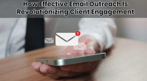 How Effective Email Outreach Is Revolutionizing Clientas